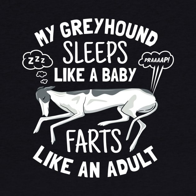 Greyhound Sleeps Like Baby Farts Like Adult - Funny Dog Owner Gift by propellerhead